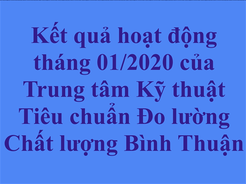 Kết quả hoạt động tháng 01/2020 của Trung tâm Kỹ thuật  Tiêu chuẩn Đo lường Chất lượng Bình Thuận